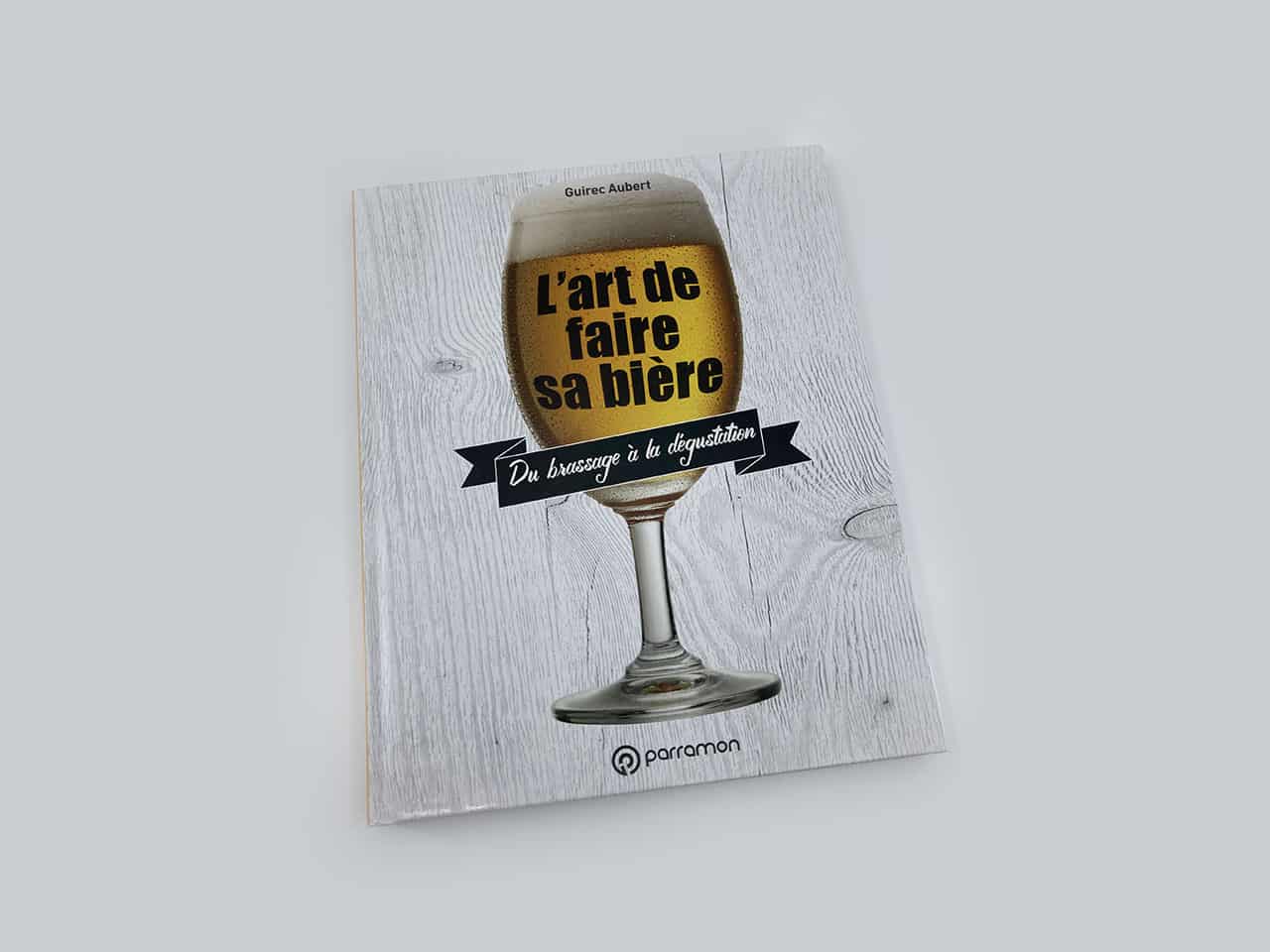 L’art de faire sa bière - Éditions Parramon – 2017